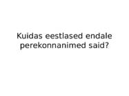 Esitlus - Kuidas eestlased endale perekonnanimed said