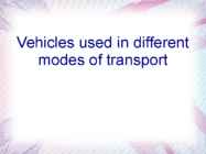 Vehicles used in different modes of transport