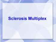 Sclerosis Multiplex