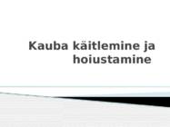 Kauba käsitlemine ja hoiustamine