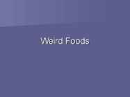 Weird Food s