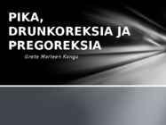 PIKA-DRUNKOREKSIA JA PREGOREKSIA
