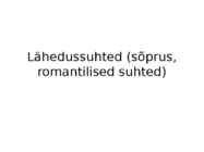 Lähedussuhted-sõprus-romantilised suhted