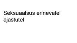 Seksuaalsus erinevatel ajastutel