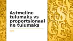 Astmeline tulumaks vs proportsionaalne tulumaks
