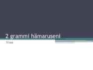 2 grammi hämaruseni