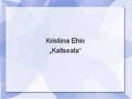 Kristiina Ehin-Kaitseala