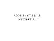 Roos avamaal ja katmikalal