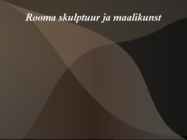 Rooma skulptuur ja maalikunst