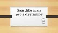 Säästliku maja projekteerimine