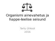 Organismi ainevahetus ja happe-leelise seisund