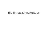 ELU LINNAS JA LINNAKULTUUR