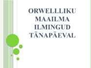 Orwellliku maailma ilmingud tänapäeval