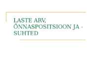 LASTE ARV-ÕNNASPOSITSIOON JA - SUHTED