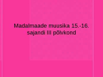 Madalmaade muusika 15 -16-saj III põlvkond