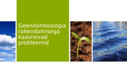 Geenitehnoloogia rakendamisega kaasnevad probleemid