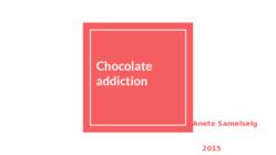 Chocolate addiction