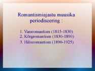 ROMANTISM --19-sajandi Euroopas valitsenud kirjanduse-muusika ja maalikunsti suund #10