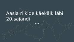 Aasia riikide käekäik läbi 20-sajandi - Jaapan-Hiina ja India