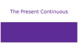 The Present Continuous