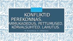 -Konfliktid perekonArmukadedus-pettumused-kõrvalsuhted-Lahutus Konfliktid perekonnas