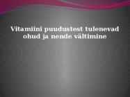 Vitamiini puudustest tulenevad ohud ja nende vältimine