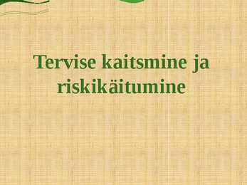 Tervise kaitsmine ja riskikäitumine
