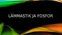 LÄMMASTIK JA FOSFOR