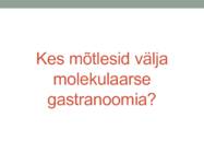 Molekulaarne gastronoomia #6