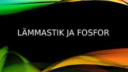 LÄMMASTIK JA FOSFOR