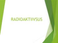 Füüsika Radioaktiivsus esitlus