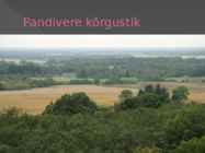 Pandivere kõrgustik #3
