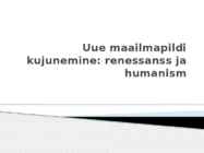 Uue maailmapildi kujunemine-renessanss ja humanism