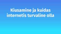 Kiusamine ja kuidas internetis turvaline olla
