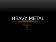 Heavy metal