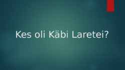 Käbi Laretei eluloo esitlus #2