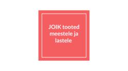 JOIK tooted meestele ja lastele