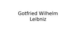 Gotfried Wilhelm Leibniz