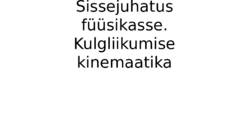 Sissejuhatus füüsikasse-Kulgliikumise kinemaatika
