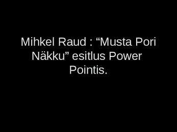 Mihkel Raud-Musta Pori Näkku