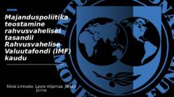 Majanduspoliitika teostamine rahvusvahelisel tasandil Rahvusvahelise Valuutafondi IMFi-kaudu