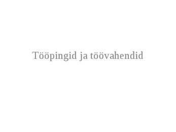 Tööpingid ning -vahendid