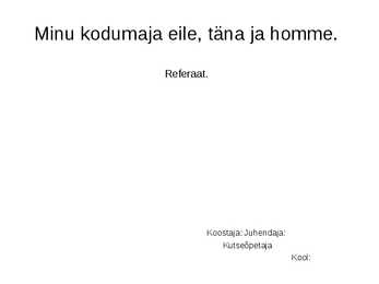 Minu kodumaja eile täna ja homme