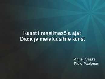 Kunst I maailmasõja ajal-Dada ja metafüüsiline kunst