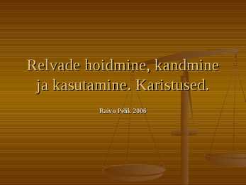 Relvade hoidmine-kandmine ja kasutamine