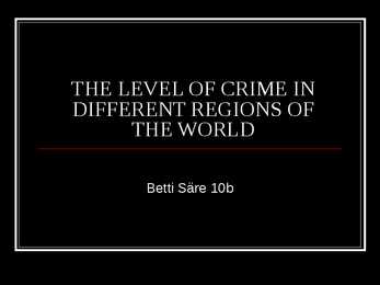 Powerpoint teemal crime levels in different regions of the world