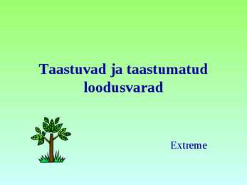 Taastuvad ja taastumatud loodusvarad