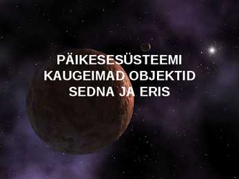 PÄIKESESÜSTEEMI KAUGEIMAD OBJEKTID SEDNA JA ERIS powerpoint