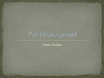 Pal-tänava poisid - slaidiesitus