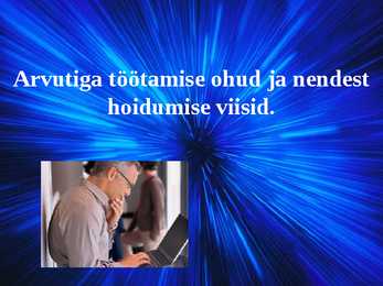 Arvutiga töötamise ohud ja nendest hoidumise viisid
